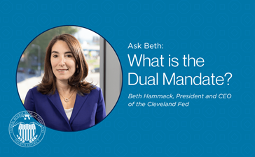 Ask Beth: What is the Dual Mandate? Beth Hammack, president and CEO of the Cleveland Fed.