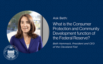 Ask Beth: What is the Consumer Protection and Community Development function of the Federal Reserve? Beth Hammack, president and CEO of the Cleveland Fed.