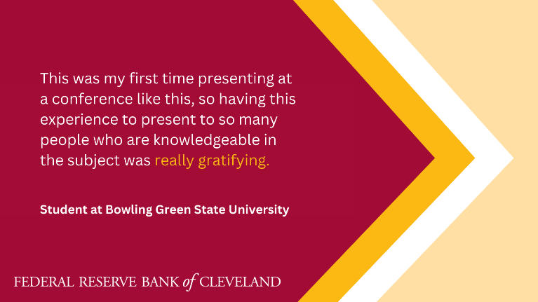 Quote from Bowling Green State University Student: "This was my first time presenting at a conference like this, so having this experience to present to so many people who are knowledgeable in the subject was really gratifying."