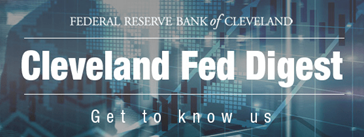 Cleveland Fed Digest: Get to know us