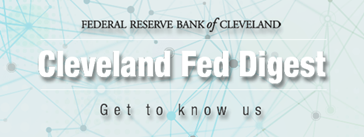 Cleveland Fed Digest: Get to know us