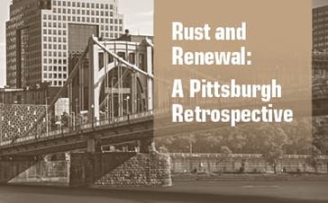 Rust and Renewal: A Pittsburgh Retrospective